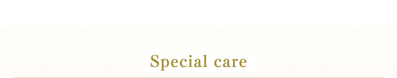 Special care
