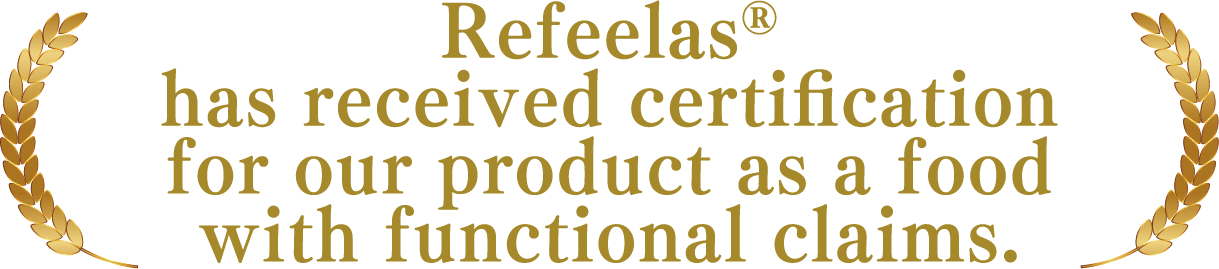 Refeelas® has received certification for our product as a food with functional claims.